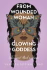 Image for From Wounded Woman to Glowing Goddess: There and Back Again