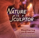 Image for Nature Is a Sculptor: Weathering and Erosion