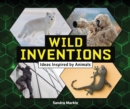 Image for Wild Inventions: Ideas Inspired by Animals