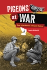 Image for Pigeons at War: How Avian Heroes Changed History