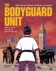 Image for The bodyguard unit  : Edith Garrud, women&#39;s suffrage, and Jujitsu