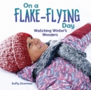 Image for On a Flake-Flying Day: Watching Winter's Wonders