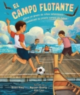 Image for El Campo Flotante (The Floating Field): Como Un Grupo De Ninos Tailandeses Construyo Su Propio Campo De Futbol (How a Group of Thai Boys Built Their Own Soccer Field)