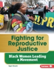 Image for Fighting for Reproductive Justice: Black Women Leading a Movement