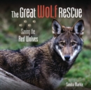 Image for Great Wolf Rescue: Saving the Red Wolves
