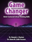 Image for Game Changer: Christ Centered Critical Thinking Skills