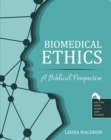 Image for Biomedical Ethics: A Biblical Perspective