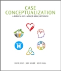 Image for Case Conceptualization : A Biblical Wellness (B-Well) Approach