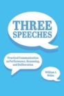 Image for Three Speeches : Practical Communication as Performance, Reasoning, and Dialogue
