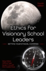 Image for Ethics for Visionary School Leaders : Setting Your Ethical Compass