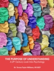 Image for The Purpose of Understanding : A 21st Century Look Into Psychology