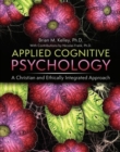 Image for Applied Cognitive Psychology : A Christian and Ethically Integrated Approach