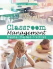 Image for Classroom Management : Trauma-Informed Practices