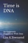 Image for Time is DNA : An Epigenetic Hypothesis With Data