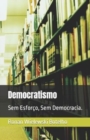 Image for Democratismo : Sem Esforco, Sem Democracia.