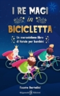 Image for I Re Magi in bicicletta : Un meraviglioso libro di Natale per bambini