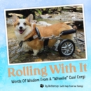 Image for Rolling With It : Words Of Wisdom From A Wheelie Cool Corgi