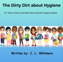 Image for The Dirty Dirt about Hygiene : Mr. Taylor&#39;s class conversation about important hygiene aspects.