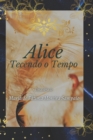 Image for Alice - Tecendo o Tempo