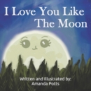 Image for I Love You Like The Moon