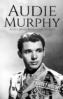 Image for Audie Murphy : A Life from Beginning to End