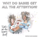 Image for Why Do Babies Get All The Attention? : Binks and the Universe: Itself