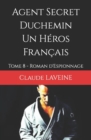 Image for Agent Secret Duchemin Un Heros Francais : Tome 8 - Roman d&#39;Espionnage