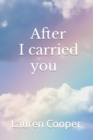 Image for After I carried you