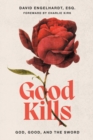 Image for Good Kills : God, Good, and The Sword
