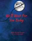 Image for We&#39;ll Wait For You Baby