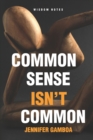 Image for Common Sense Isn&#39;t Common : Wisdom Notes