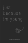 Image for just because im young