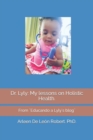 Image for Dr. Lyly : My lessons on Holistic Health.: From ]Educando a Lylys blog]