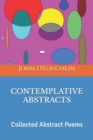 Image for Contemplative Abstracts : Collected Abstract Poems