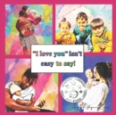 Image for I love you isn&#39;t easy to say!