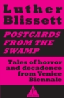 Image for Postcards from the swamp : Tales of horror and decadence from Venice Biennale