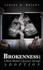 Image for Brokeness : A Birth Mother&#39;s Journey Through Adoption