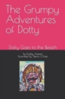 Image for The Grumpy Adventures of Dotty : Dotty Goes to the Beach