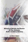 Image for Historical Sketch And Roster Of The Alabama Kolb&#39;s Artillery Battery