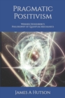 Image for Pragmatic Positivism : Werner Heisenberg&#39;s Philosophy of Quantum Mechanics