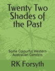 Image for Twenty Two Shades of the Past : Some Colourful Western Australian Convicts