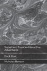 Image for Superhero Pseudo-Interactive Adventures : Book One
