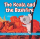 Image for The Koala and the Bushfire : Kelly and her friends in Australia, Emu, Echidna, Platypus and Ant, take shelter from a raging bushfire.