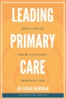 Image for Leading Primary Care : Resilience, Team Culture and Innovation. Psychological Insights.