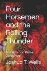 Image for Four Horsemen and the Rolling Thunder : A Poetry and Prose Collection
