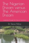 Image for The Nigerian Dream versus The American Dream : Leadership Through The Crises of Aspirations