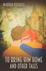 Image for To Bring Him Home and Other Tales