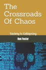 Image for The Crossroads Of Chaos : Society Is Collapsing