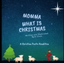 Image for Mommy What is Christmas : A Poetic Christian Rendition of Jesus&#39; Birth