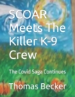 Image for SCOAR Meets The Killer COVID K-9 Crew : The Covid Saga Continues